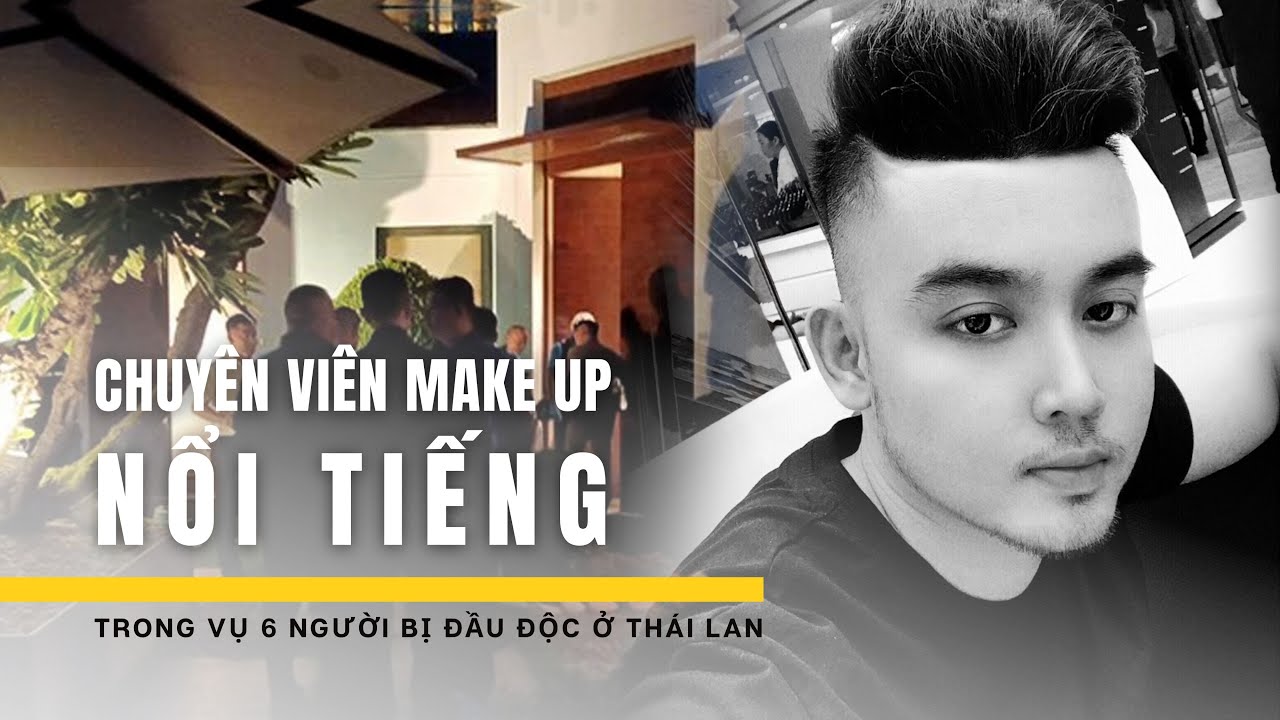 Chuyên viên trang điểm nổi tiếng Việt Nam thiệt mạng trong vụ 6 người bị đầu độc ở Bangkok