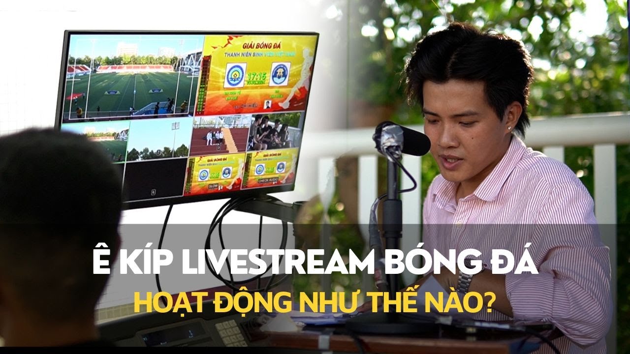 1 ngày làm việc của ê kíp livestream bóng đá sinh viên: Bí mật trong phòng điều khiển