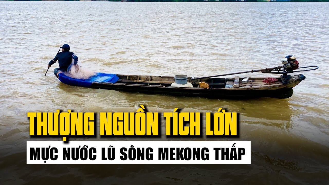 Thượng nguồn tích lớn, mực nước lũ sông Mekong thấp hơn cả mét