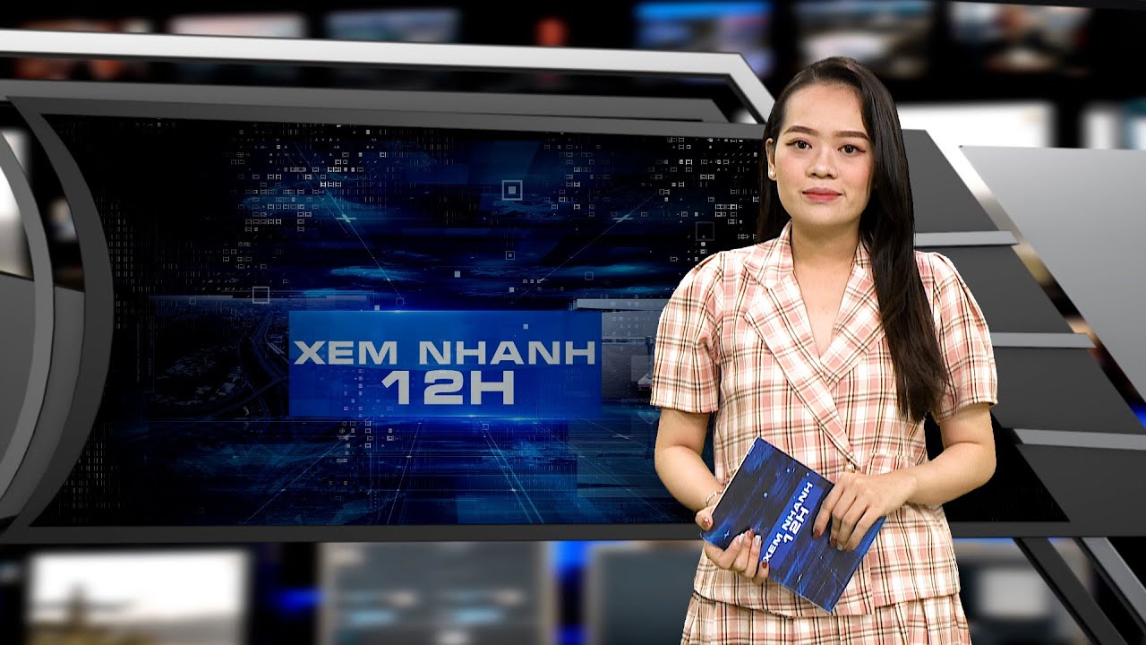 Đón xem Bản tin XEM NHANH 12H ngày 22/5