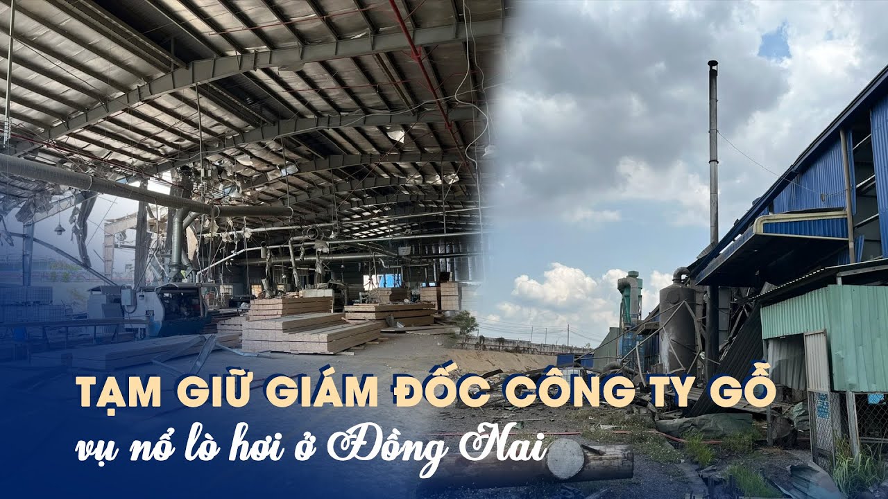 Vụ nổ lò hơi 6 người thiệt mạng: Tạm giữ Giám đốc Công ty gỗ Bình Minh