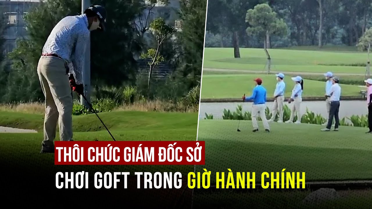 Bắc Ninh cho thôi chức giám đốc sở chơi golf trong giờ hành chính