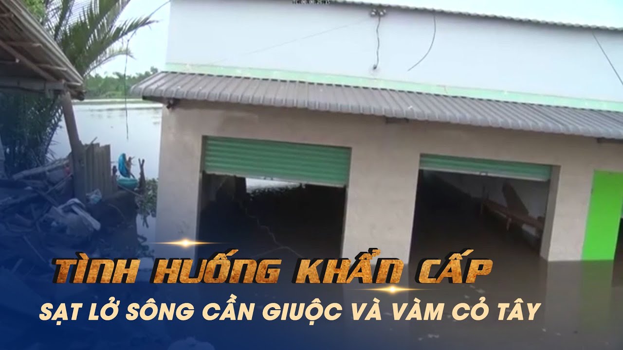 Công bố tình huống khẩn cấp sạt lở bờ sông Cần Giuộc và Vàm Cỏ Tây