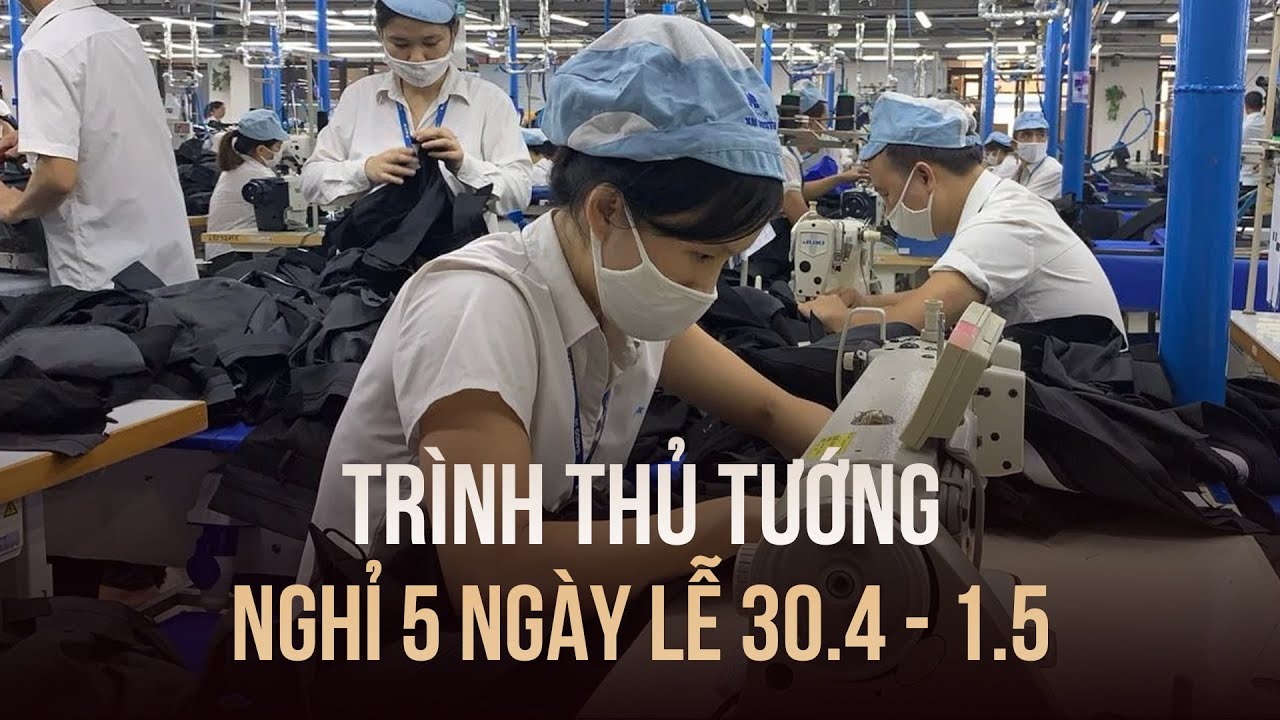 Trình Thủ tướng Chính phủ nghỉ 5 ngày dịp lễ 30/4 - 1/5