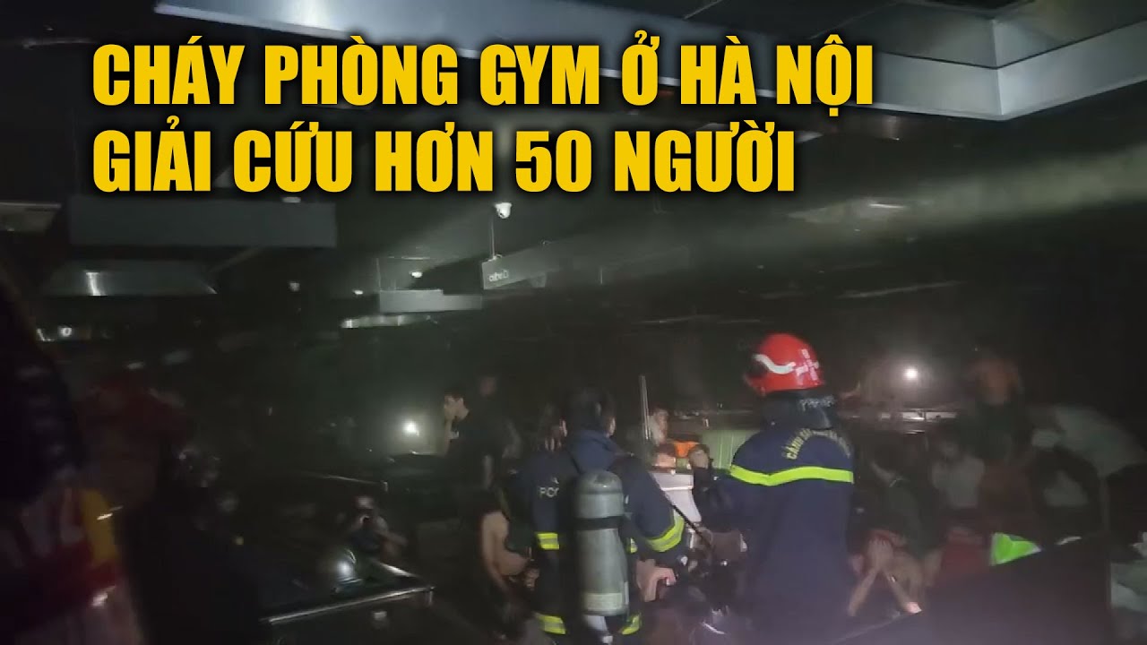 Giải cứu hơn 50 người trong vụ cháy phòng gym ở Hà Nội