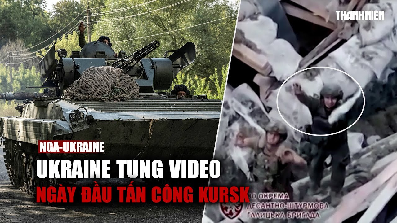 Ukraine tung video ngày đầu tấn công Kursk, nói đà tiến đúng kế hoạch