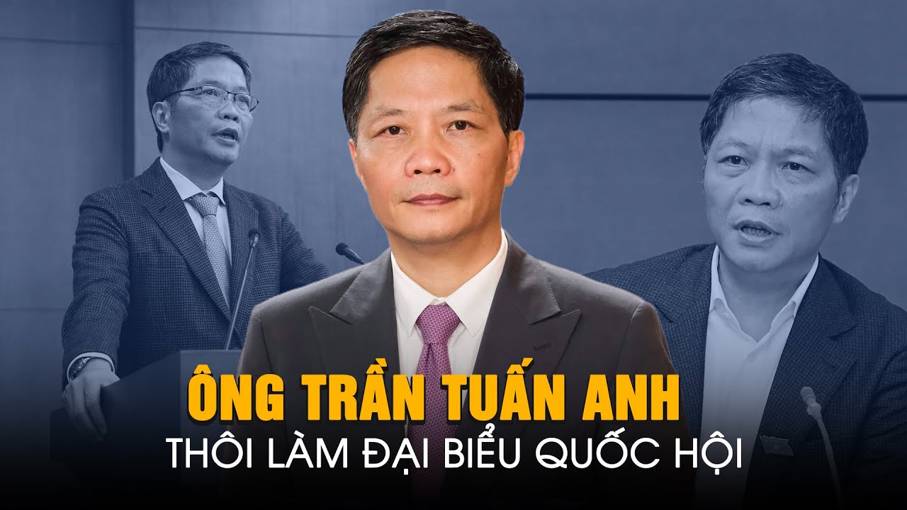 Ông Trần Tuấn Anh thôi làm đại biểu Quốc hội