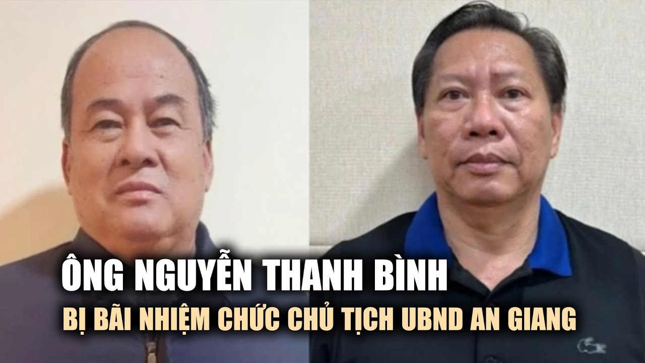 Ông Nguyễn Thanh Bình bị bãi nhiệm chức Chủ tịch UBND tỉnh An Giang