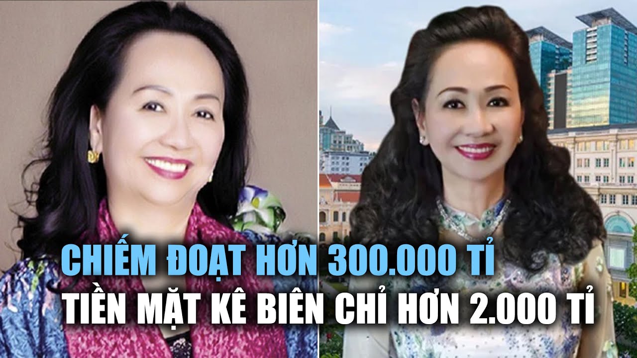 Bà Trương Mỹ Lan chiếm đoạt hơn 300.000 tỉ đồng, tiền mặt kê biên chỉ hơn 2.000 tỉ