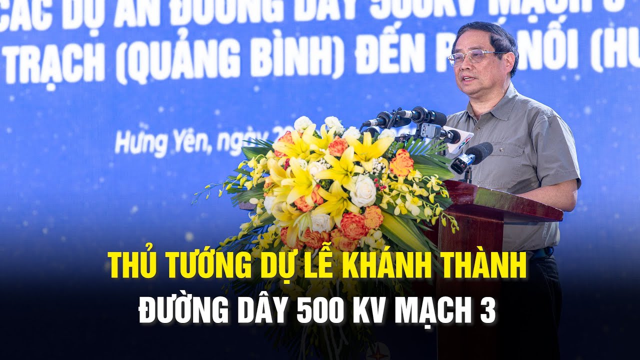 Thủ tướng dự lễ Khánh thành đường dây 500 kV mạch 3, thể hiện tinh thần 'đã nói là làm'