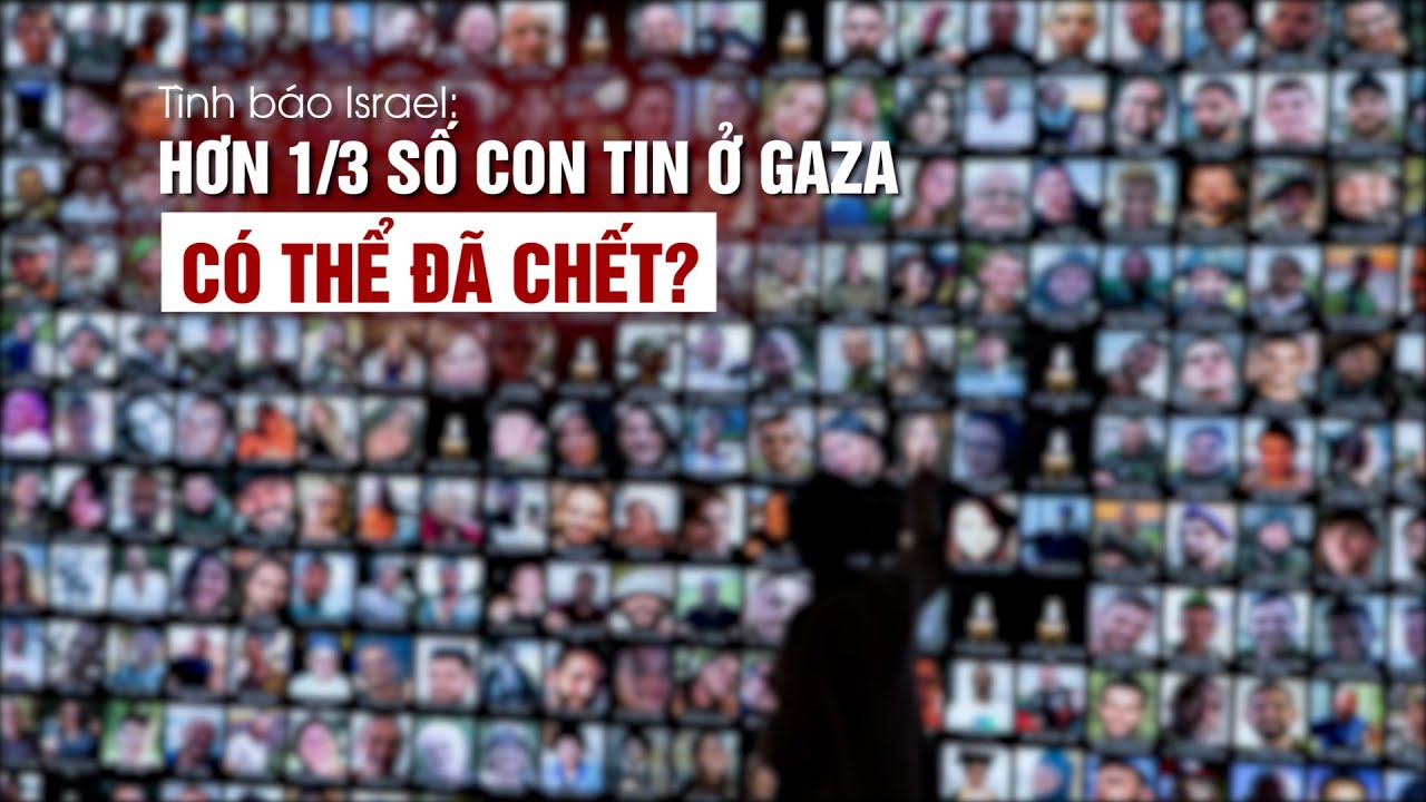 Tình báo Israel: Hơn 1/3 số con tin bị giam ở Gaza có thể đã chết?