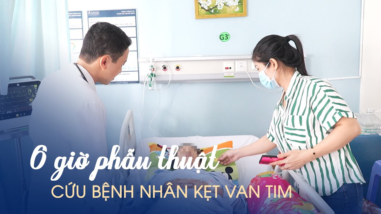 6 giờ phẫu thuật cứu bệnh nhân U70 bị kẹt van tim nhân tạo