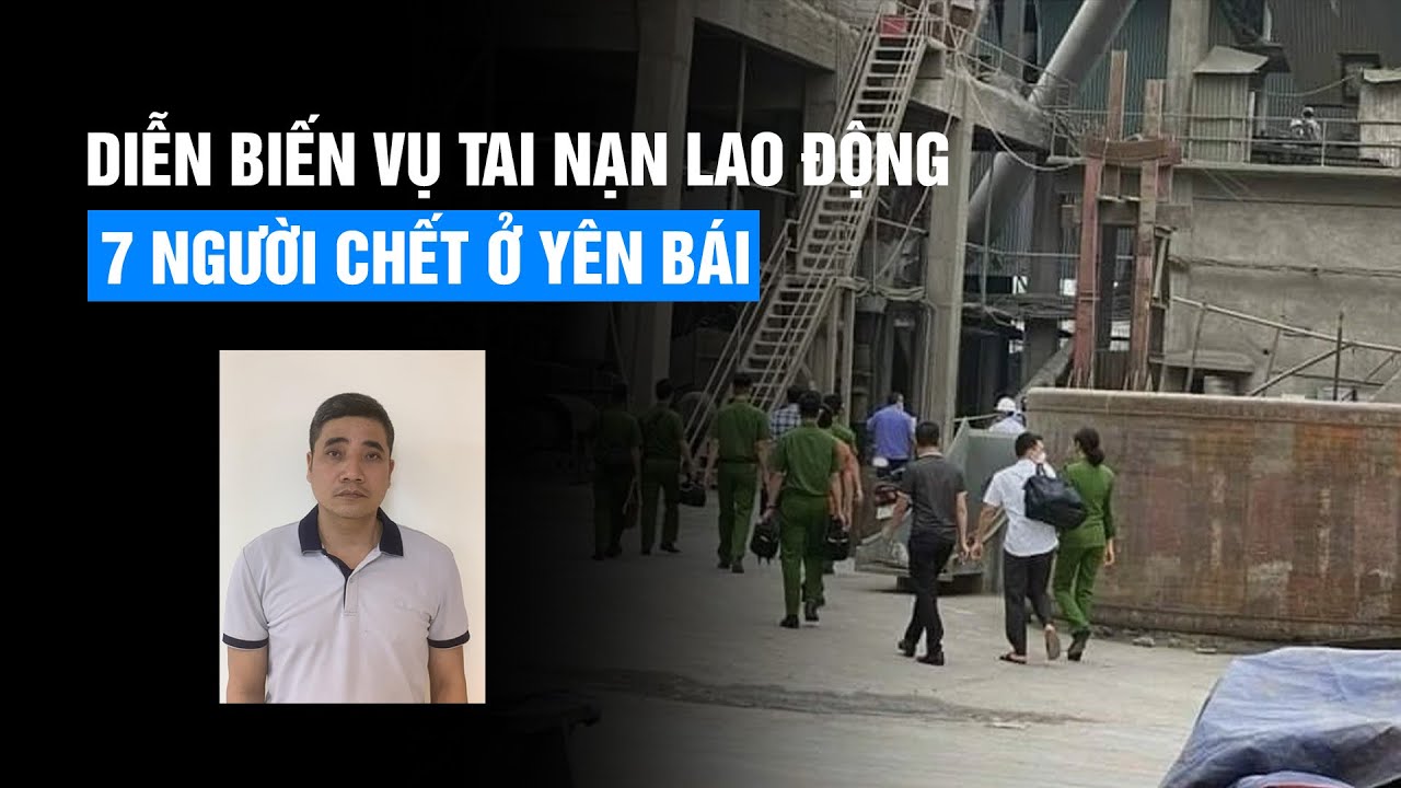 Vụ tai nạn lao động khiến 7 người chết ở Yên Bái: Bắt 1 nhân viên