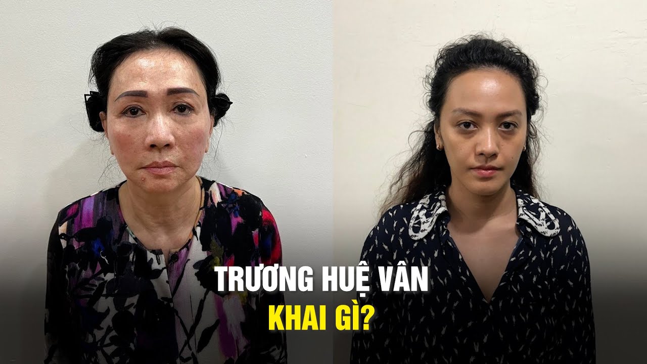 Trương Huệ Vân - cháu bà Trương Mỹ Lan đã khai gì?