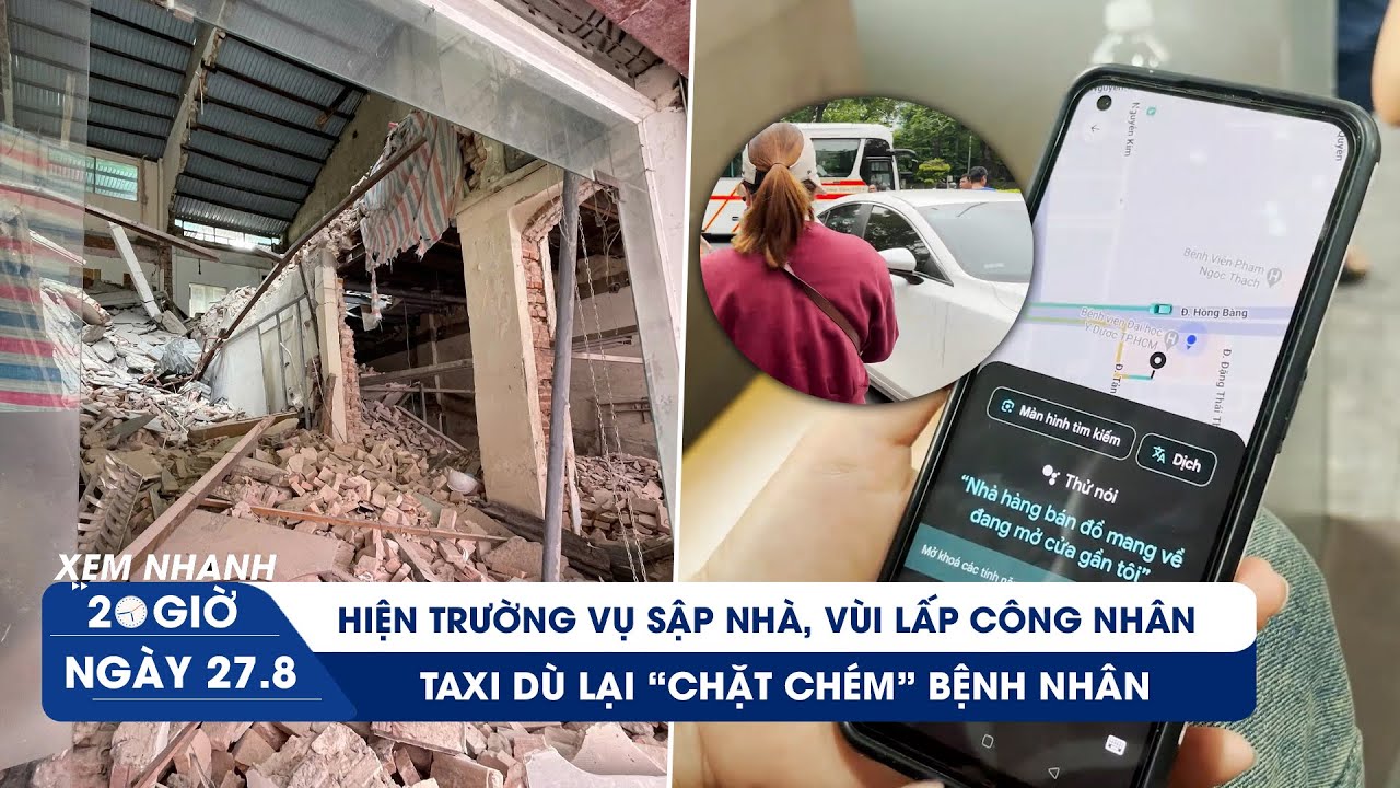 XEM NHANH 20H 27/8: Nhân chứng vụ sập nhà trung tâm ở TP.HCM | Taxi dù lại “chặt chém” bệnh nhân