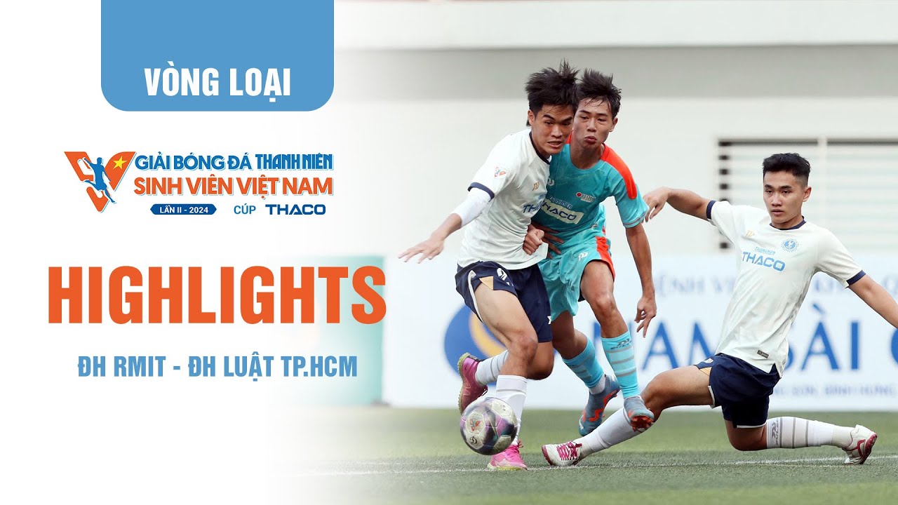 Highlight ĐH RMIT - ĐH Luật TP.HCM  TNSV THACO Cup 2024 - Vòng loại