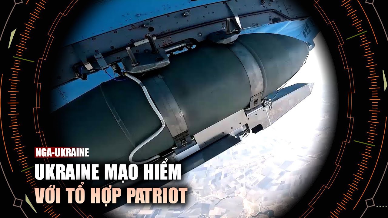 Ukraine mạo hiểm với tổ hợp Patriot để đánh bại bom lượn 3 tấn của Nga?