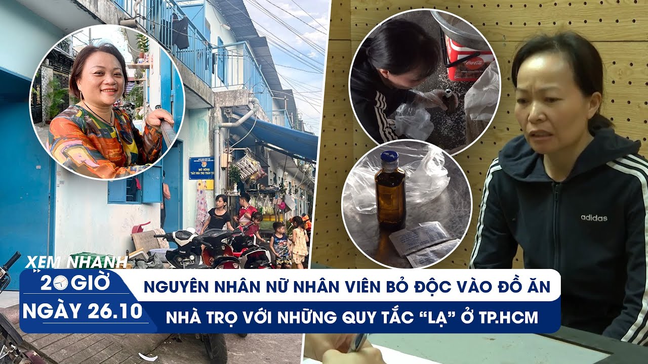 XEM NHANH 20H ngày 26/10: Lý do nữ nhân viên bỏ độc vào đồ ăn học sinh | Quy tắc lạ ở nhà trọ TP.HCM