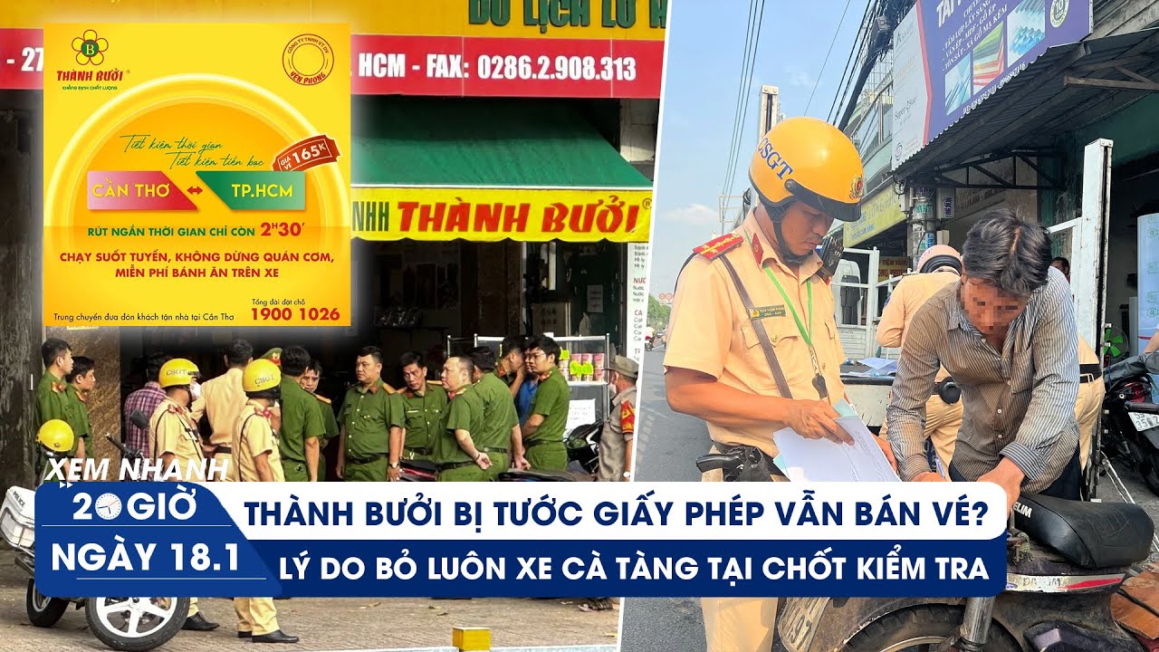 XEM NHANH 20H ngày 18/1: Thành Bưởi bị tước giấy phép vẫn bán vé? | Bi hài thà bỏ xe không nộp phạt