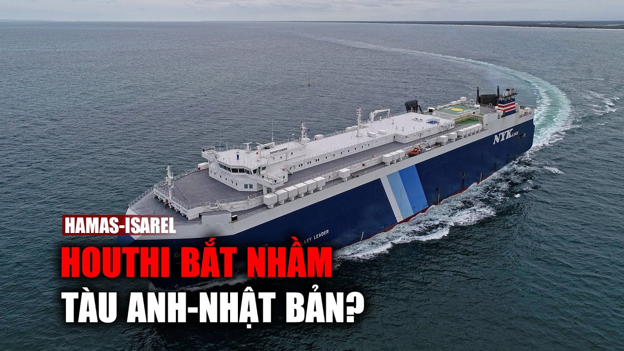 Israel nói lực lượng Houthi bắt nhầm tàu Anh-Nhật Bản