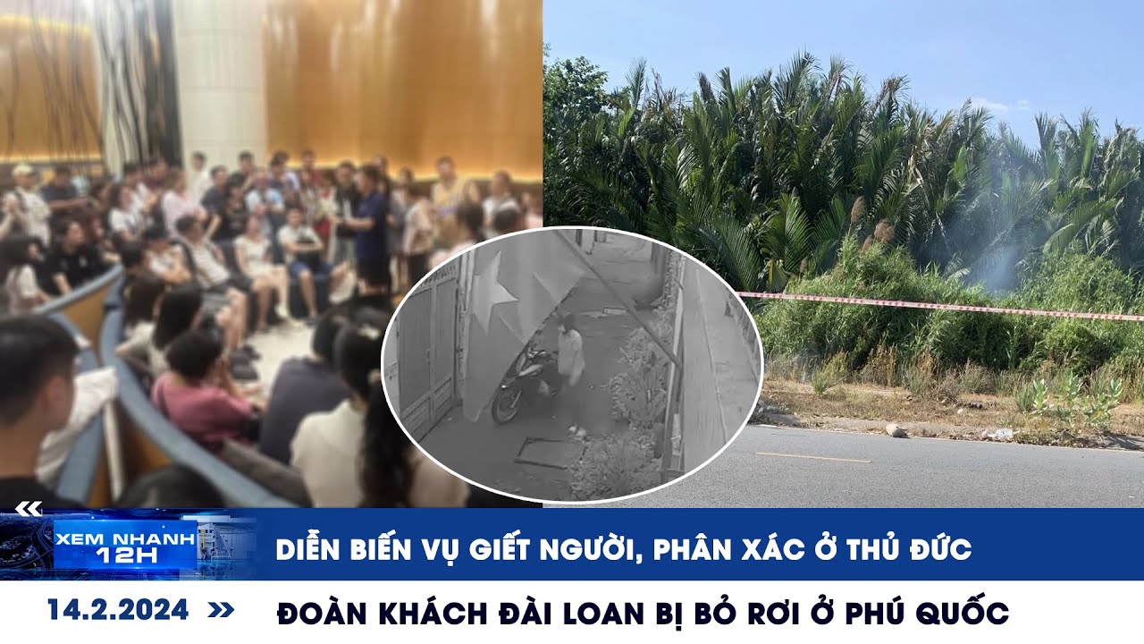 XEM NHANH 12H ngày 14/2: Lời khai vụ giết người phân xác ở Thủ Đức | Chuyến đi “bất ổn” tại Phú Quốc