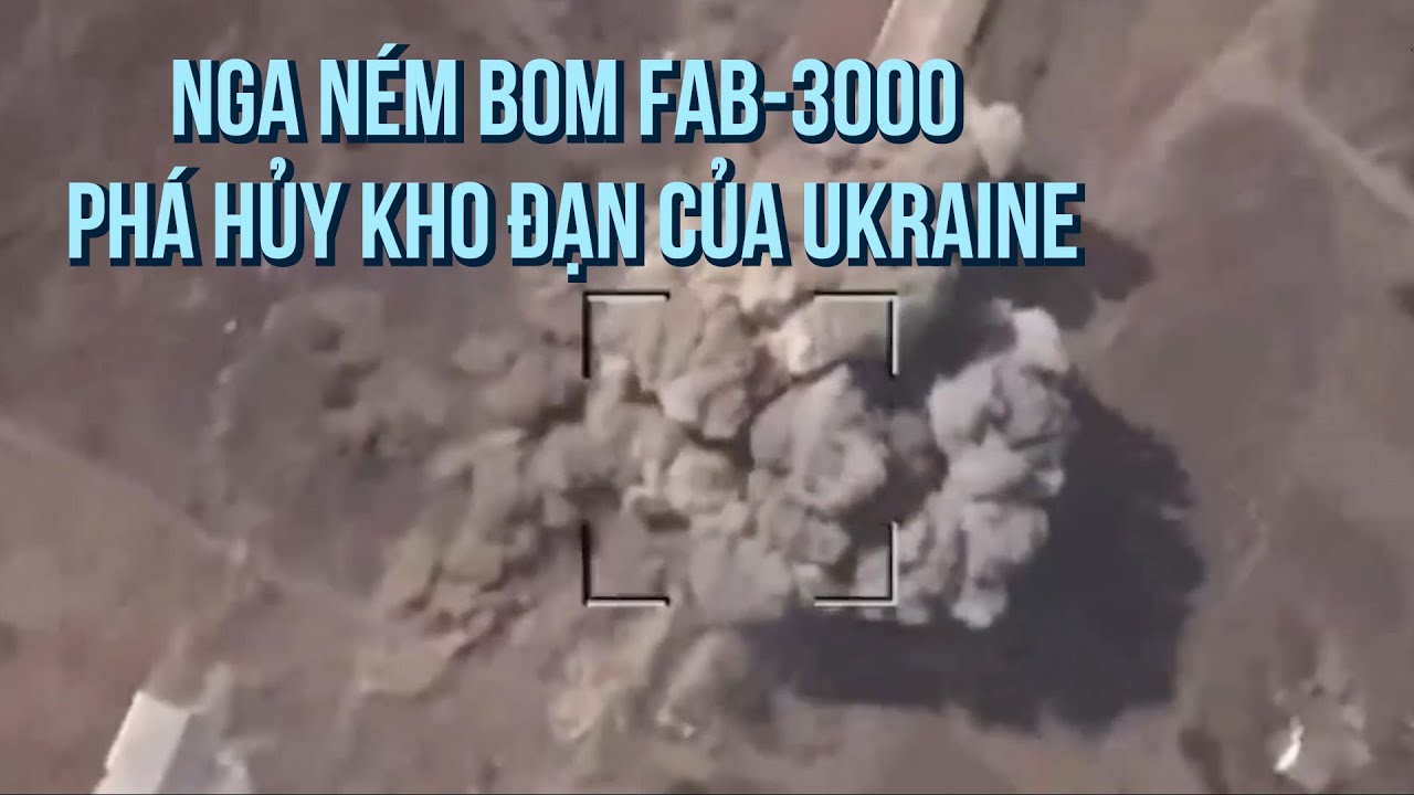 Nga ném bom FAB-3000 phá hủy kho đạn của Ukraine