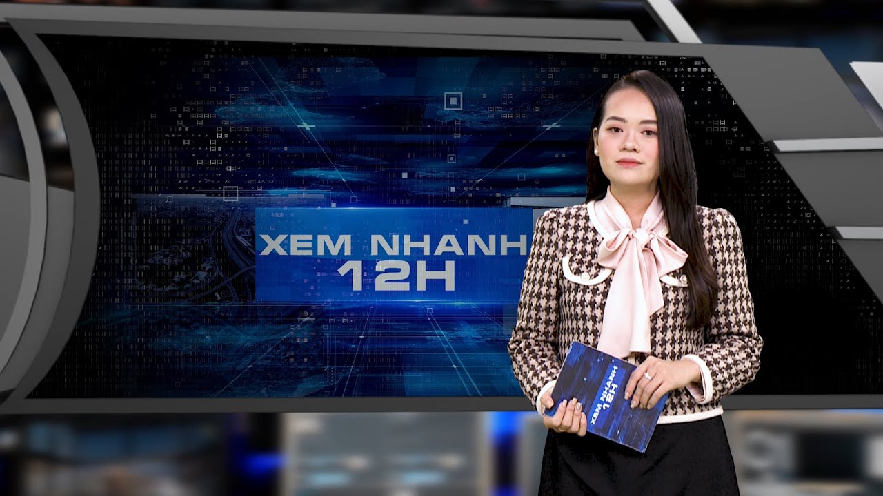 Đón xem bản tin XEM NHANH 12H ngày 12/7