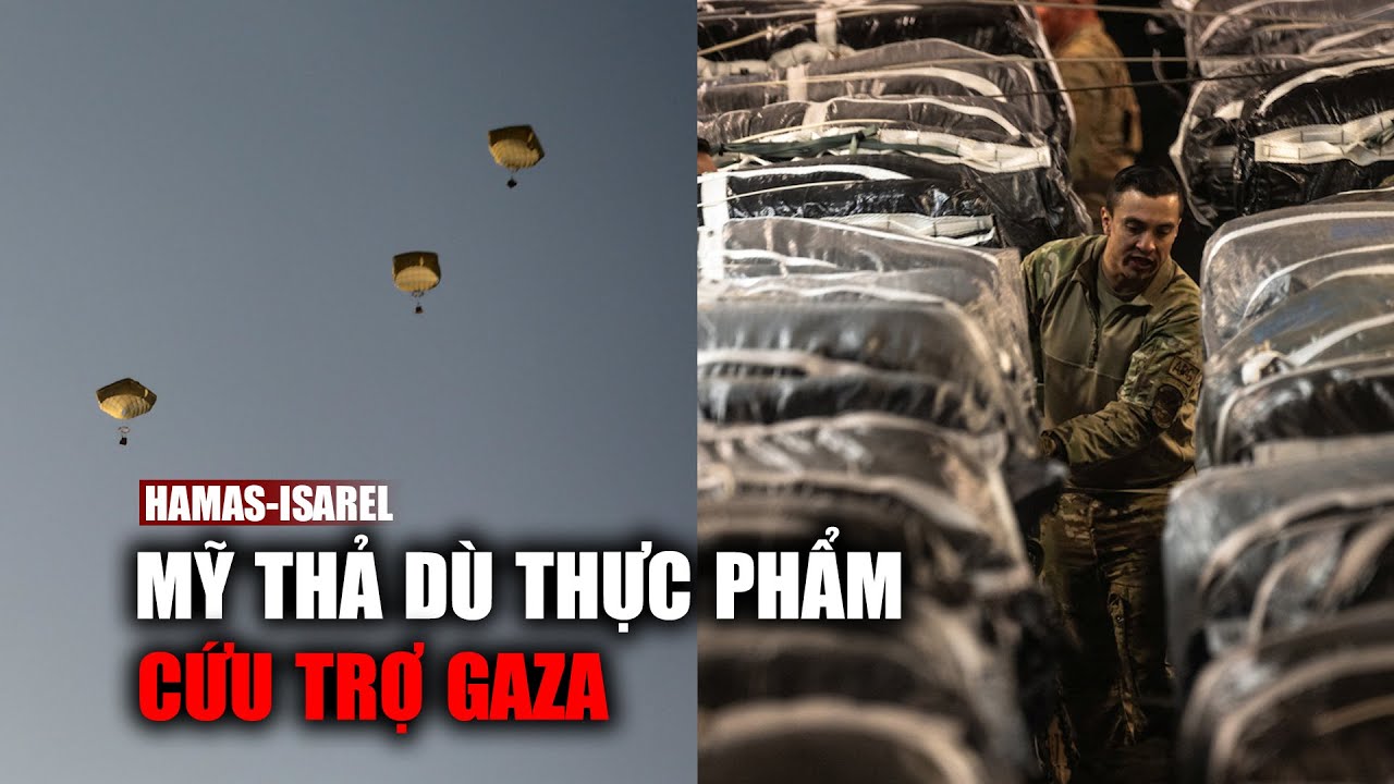 Gaza cận kề nạn đói, Mỹ bắt đầu thả dù thực phẩm cứu trợ