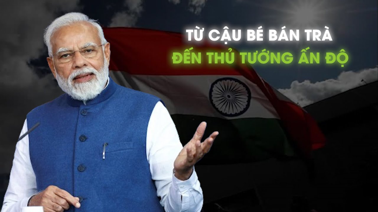 Narendra Modi: từ tuổi thơ bán nước trà đến nhà lãnh đạo Ấn Độ