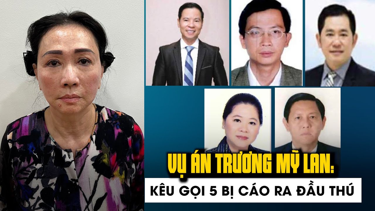 Kêu gọi 5 bị can trong vụ án Trương Mỹ Lan ra đầu thú