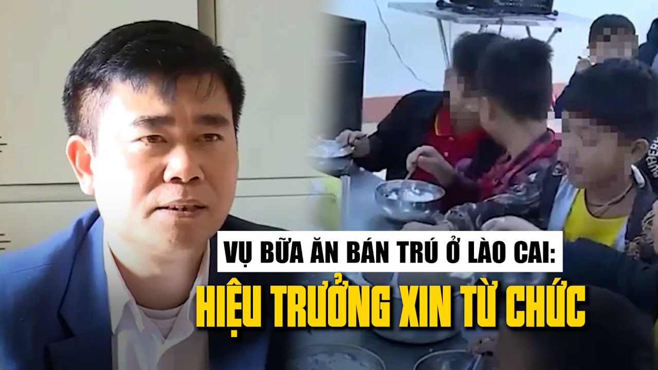 Vụ học sinh bán trú ở Lào Cai thiếu thức ăn: Hiệu trưởng xin từ chức