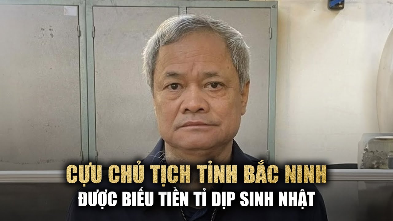 Cựu Chủ tịch tỉnh Bắc Ninh được biếu tiền tỉ trong dịp sinh nhật