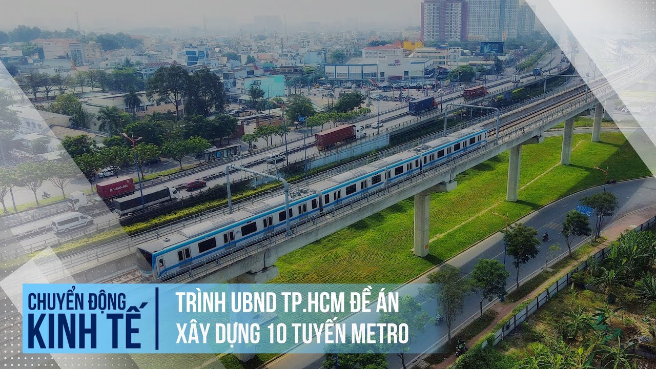 Trình UBND TP.HCM đề án xây dựng 10 tuyến metro | Chuyển động kinh tế