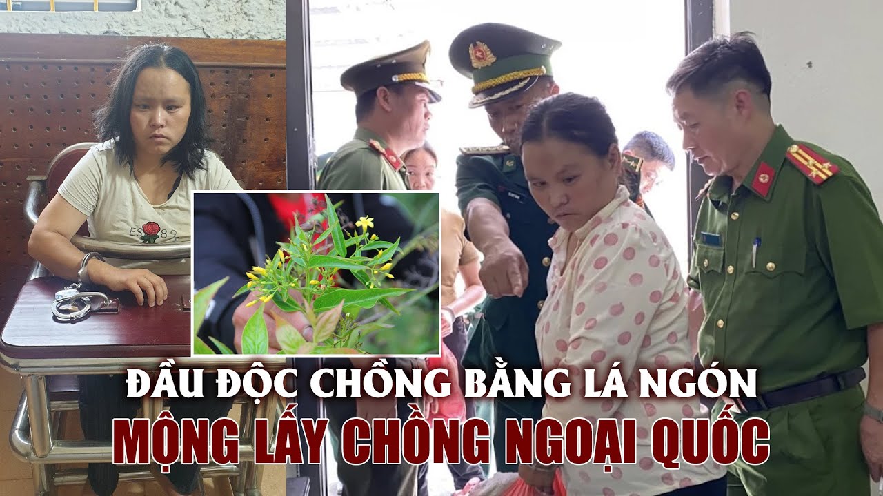 Bắt người vợ đầu độc chồng bằng lá ngón vì mộng lấy chồng ngoại quốc