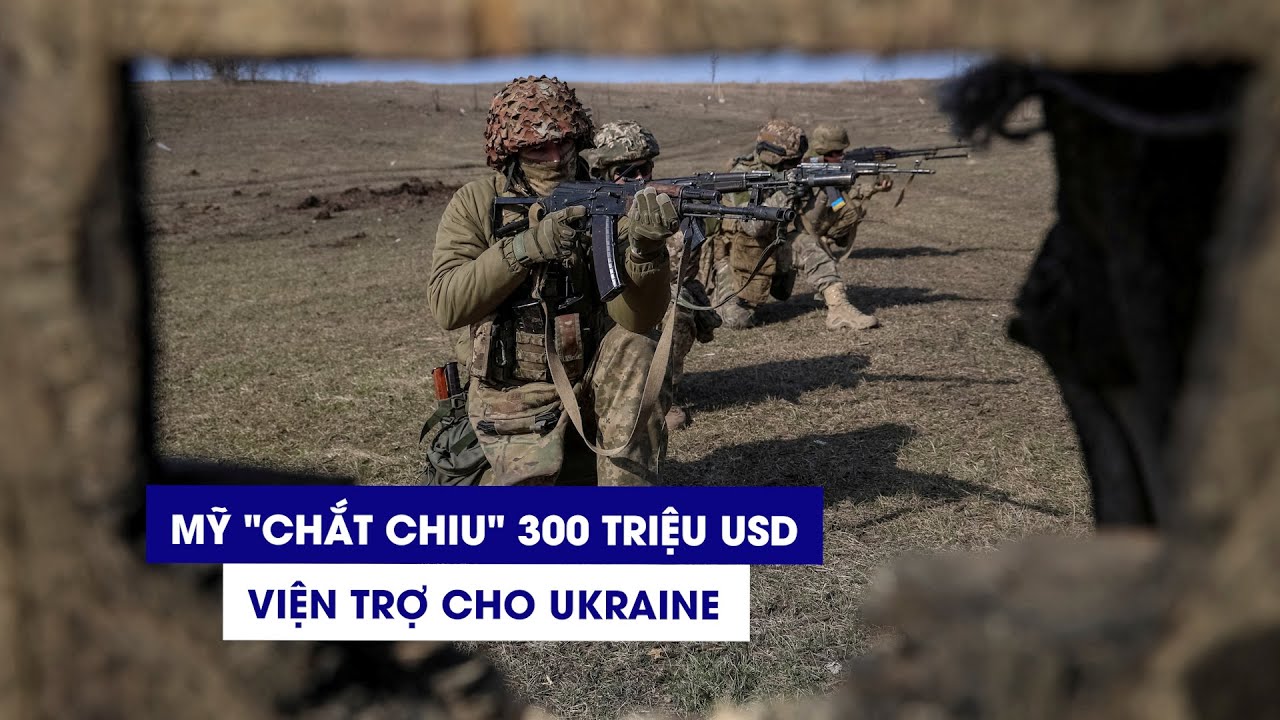 Mỹ 'chắt chiu' thêm 300 triệu USD viện trợ cho Ukraine