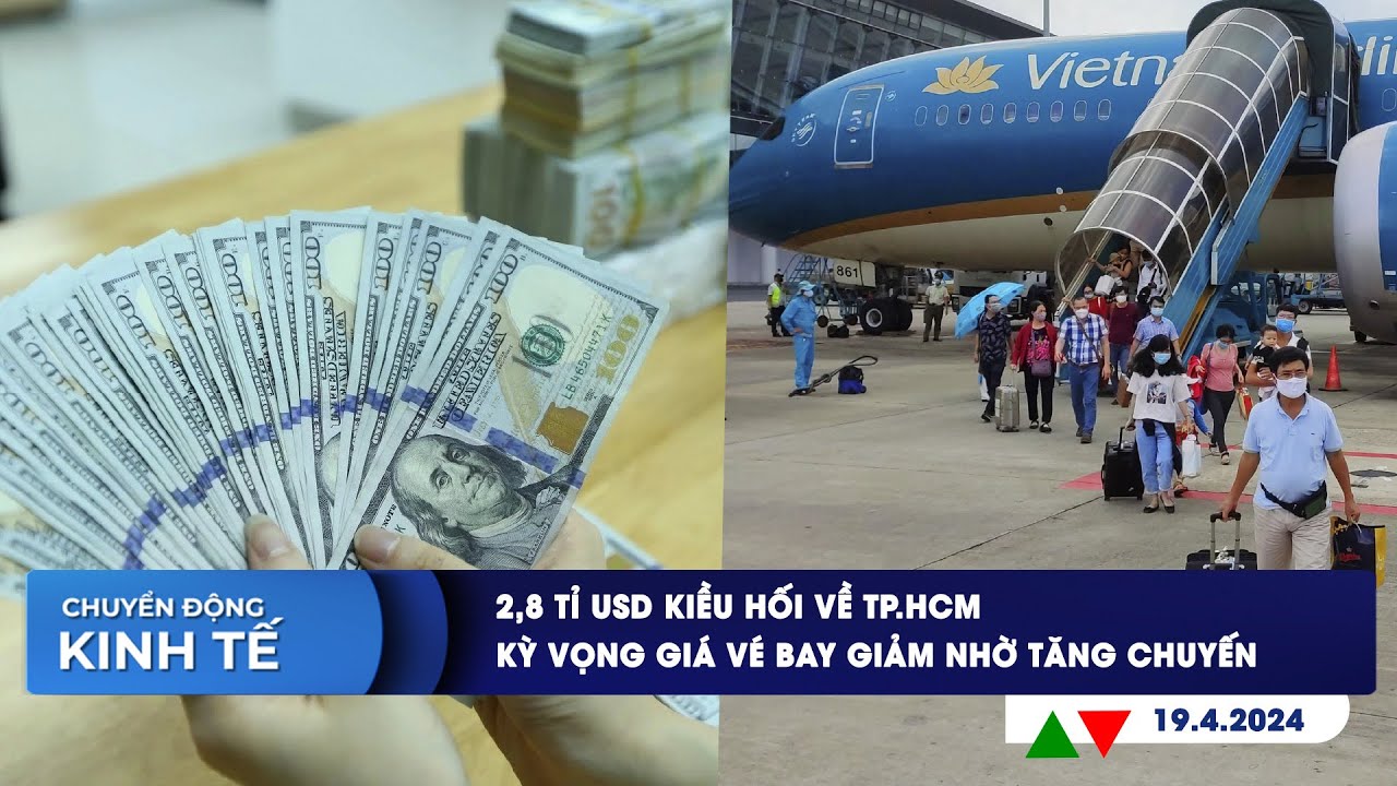 CHUYỂN ĐỘNG KINH TẾ 19/4: 2,8 tỉ USD kiều hối về TP.HCM | Kỳ vọng giá vé bay giảm nhờ tăng chuyến