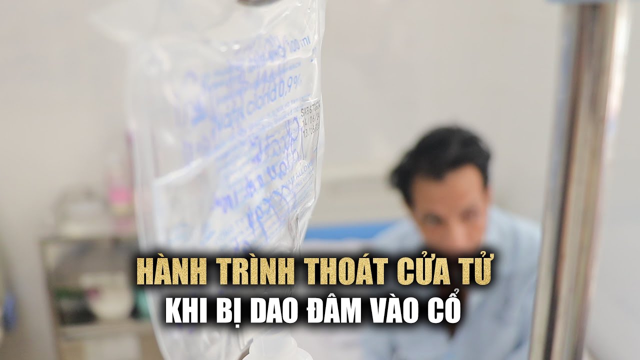 Hành trình thoát cửa tử của người đàn ông bị dao đâm xuyên cổ