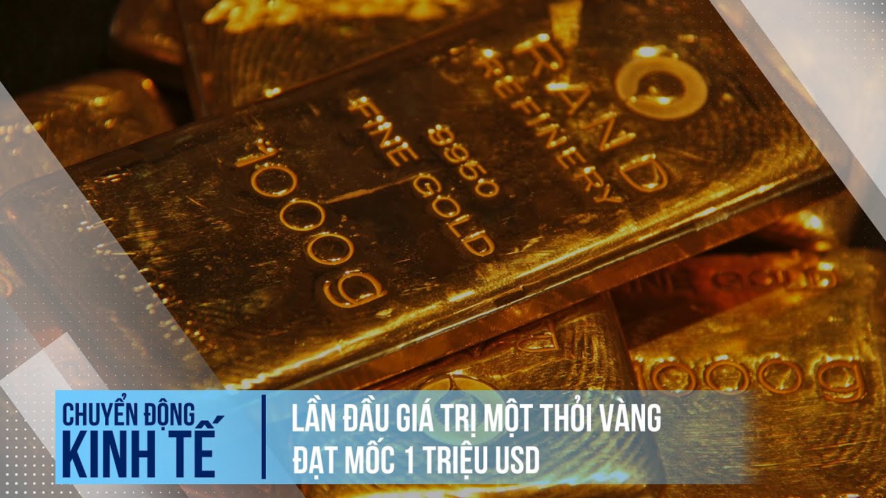 Lần đầu giá trị một thỏi vàng đạt mốc 1 triệu USD | Chuyển động kinh tế