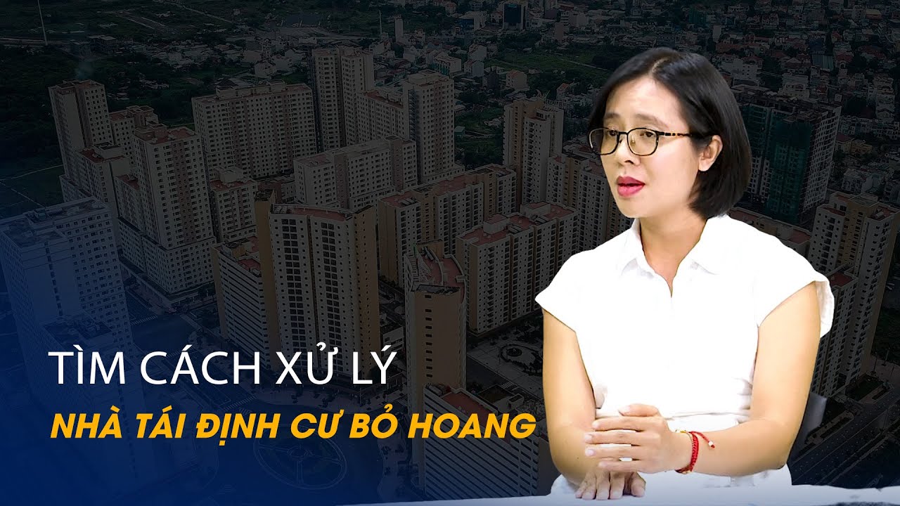 Vấn đề và giải pháp: Tìm cách xử lý nhà tái định cư bỏ hoang