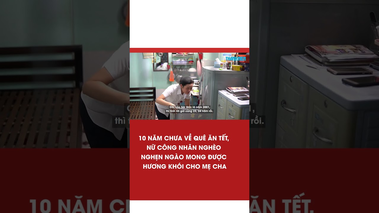 10 năm chưa về quê ăn tết, nữ công nhân nghèo nghẹn ngào mong được hương khói cho mẹ cha