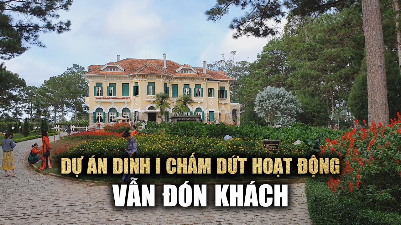 Dự án Dinh I Đà Lạt chấm dứt hoạt động nhiều năm nhưng vẫn đón khách