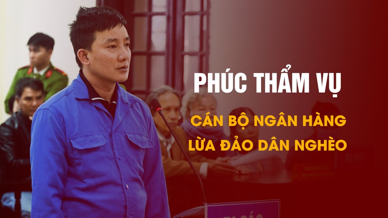 Phúc thẩm vụ án cán bộ ngân hàng lừa đảo dân nghèo: Người bạc đầu bỗng thành con nợ