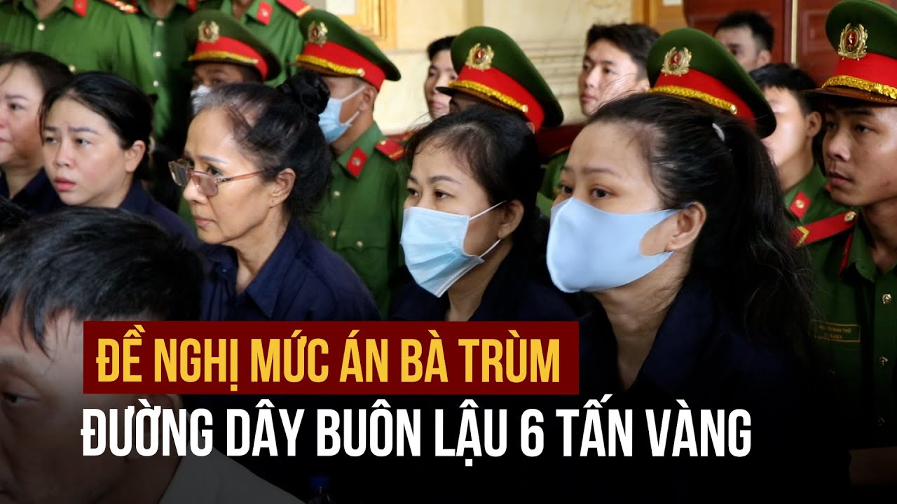 Đường dây buôn lậu 6 tấn vàng trị giá 8.400 tỉ: Đề nghị mức án với ‘bà trùm’