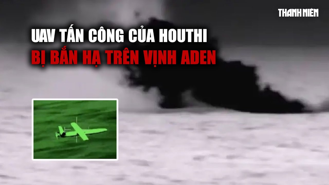 Xem khoảnh khắc UAV tấn công của Houthi bị bắn hạ trên vịnh Aden