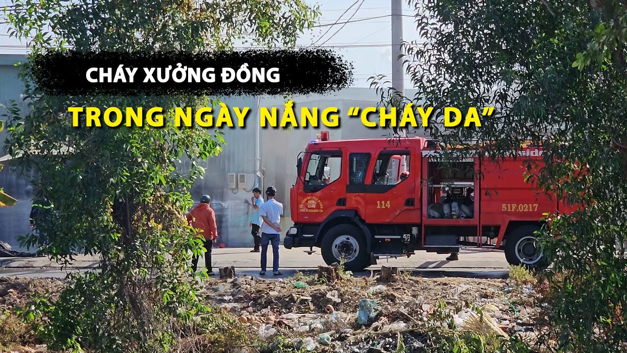 Nỗ lực dập lửa ở xưởng đồng dưới trời nắng 'cháy da'