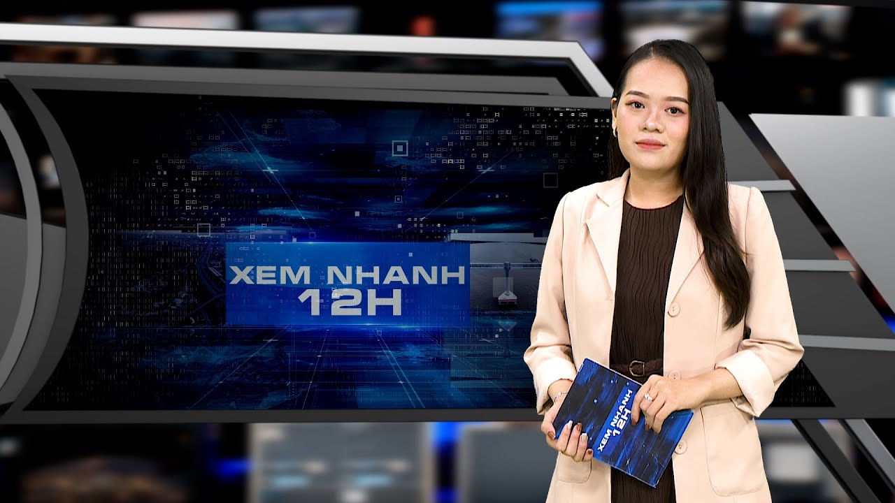 Đón xem bản tin XEM NHANH 12H ngày 7/6