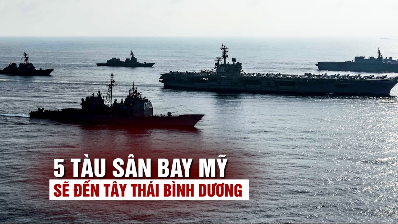 5 tàu sân bay Mỹ sẽ cùng lúc xuất hiện ở Tây Thái Bình Dương