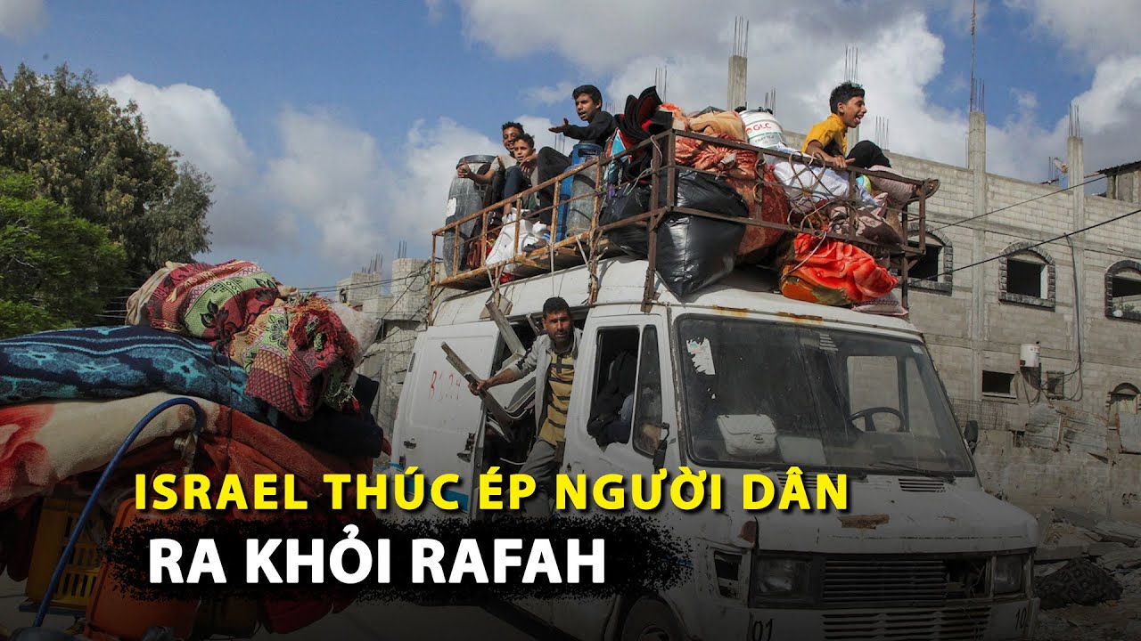 Israel thúc ép người dân ra khỏi Rafah để tấn công