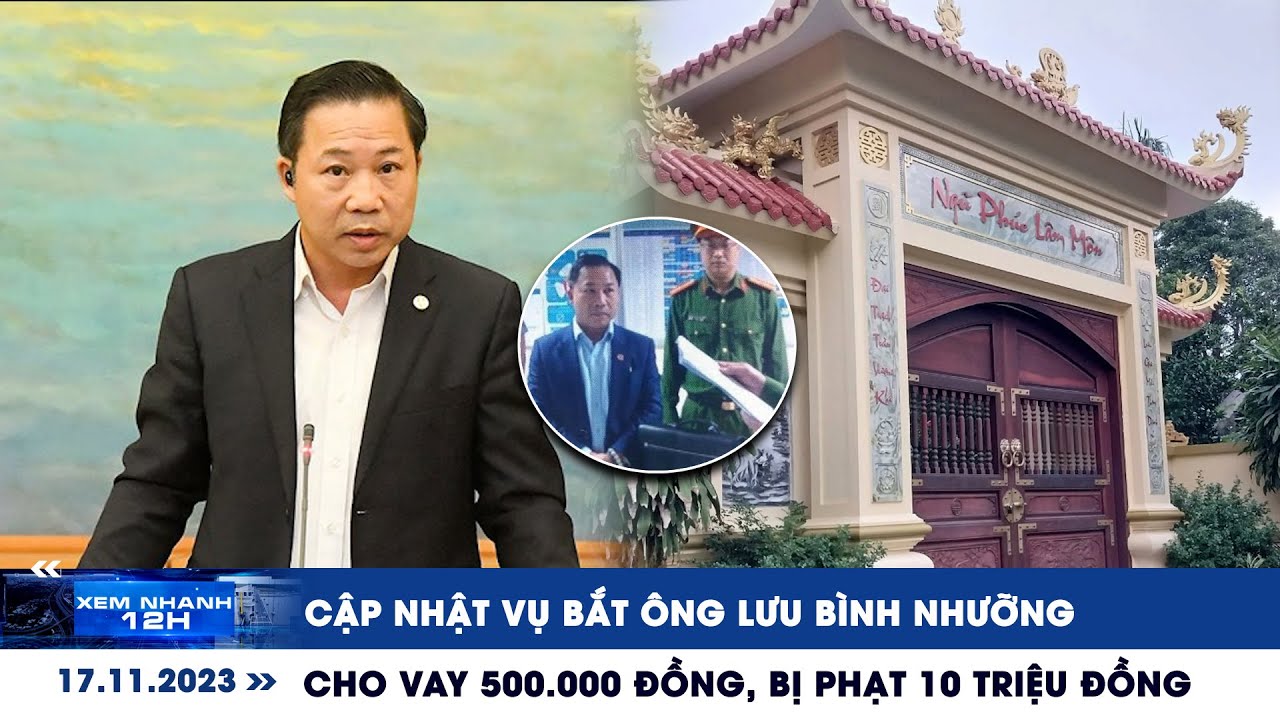 XEM NHANH 12H ngày 17/11: Cập nhật vụ bắt ông Lưu Bình Nhưỡng | Cho vay 500 ngàn, bị phạt 10 triệu