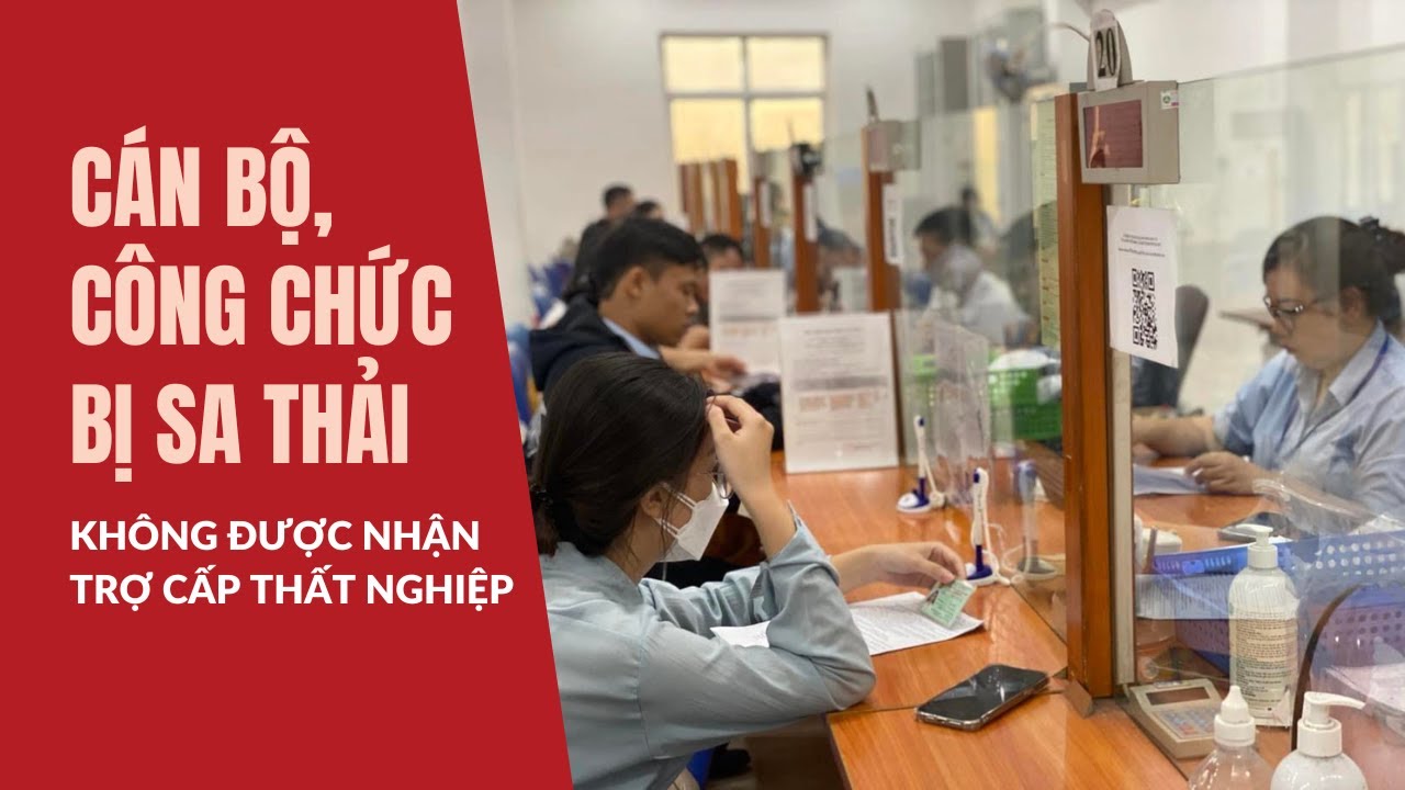 Cán bộ, công chức bị sa thải, thôi việc không được nhận trợ cấp thất nghiệp